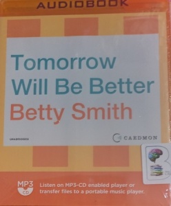 Tomorrow Will Be Better written by Betty Smith performed by Nicola Barber on MP3 CD (Unabridged)
